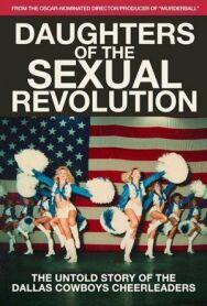 Daughters of the Sexual Revolution: The Untold Story of the Dallas Cowboys Cheerleaders постер к фильму смотреть онлайн на HD Rezka