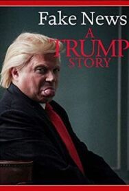 Фейк Ньюс: История Трампа постер к фильму смотреть онлайн на HD Rezka