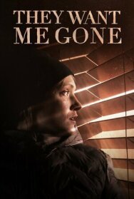 They Want Me Gone постер к фильму смотреть онлайн на HD Rezka