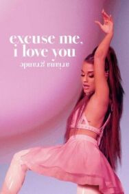 Ариана Гранде: Excuse Me, I Love You постер к фильму смотреть онлайн на HD Rezka