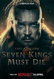 Последнее королевство: Семь королей должны умереть постер к фильму смотреть онлайн на HD Rezka