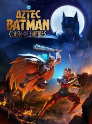 Бэтмен-ацтек: Столкновение империй постер к фильму смотреть онлайн на HD Rezka