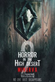 Ужас в Хай-Дезерт 2: История Минервы постер к фильму смотреть онлайн на HD Rezka