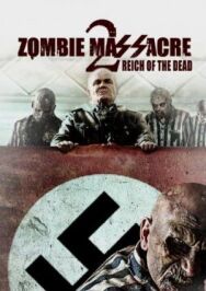 Резня зомби 2: Рейх мёртвых постер к фильму смотреть онлайн на HD Rezka