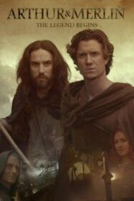 Артур и Мерлин постер к фильму смотреть онлайн на HD Rezka
